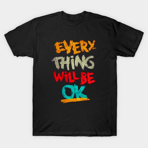 every thing will be ok T-Shirt by ALi